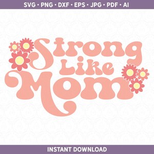 May include: Pink and white retro-style text that reads "Strong Like Mom" with pink flowers around the text.