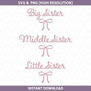 May include: A digital graphic featuring the text Big Sister, Middle Sister, and Little Sister in a pink cursive font, each accompanied by a pink line-art bow icon. The top text reads SVG & PNG (HIGH RESOLUTION) and the bottom reads INSTANT DOWNLOAD.
