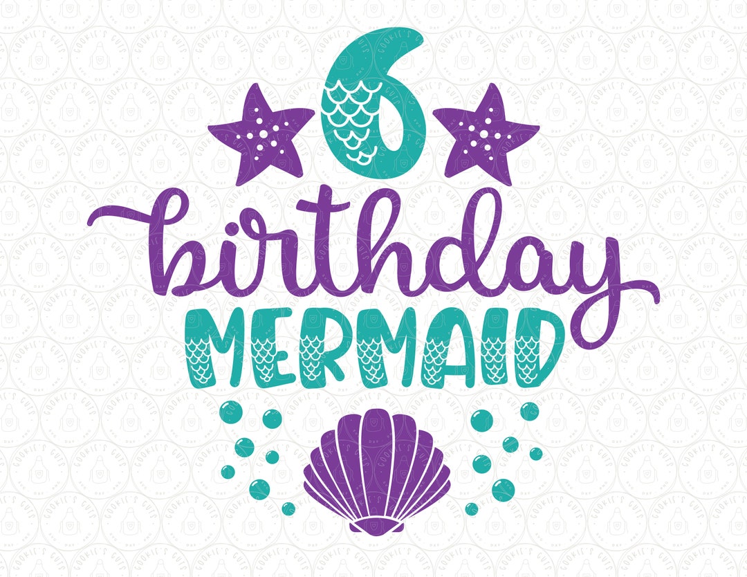 Mermaid Birthday SVG DXF PNG Age 6 Six Girl Party Shirt Tail, Sixth 6th ...