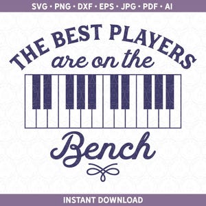 May include: A digital design featuring a piano keyboard illustration with the text "THE BEST PLAYERS are on the Bench". The design is in dark blue on a white background, with the words in a stylized font. The bottom of the image reads "INSTANT DOWNLOAD".