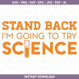 Science SVG | Stand Back I&#39;m Going to Try Science PNG | Chemistry SVG | Funny Science Sublimation File | dxf pdf jpg | Cricut® Silhouette