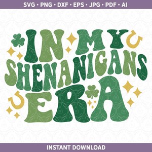 Shenanigans SVG In meiner Shenanigans Era SVG dxf PNG St. Patrick&#39;s Day Shirt Schnittdatei für Cricut® Silhouette | Sublimation Irish pdf eps jpg