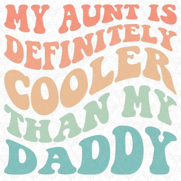 My Aunt Is Definitely Cooler Than My Daddy SVG PNG Cut File Cricut® / Silhouette Sublimation Design, Cool Aunt New Auntie, Funny Auntie DXF