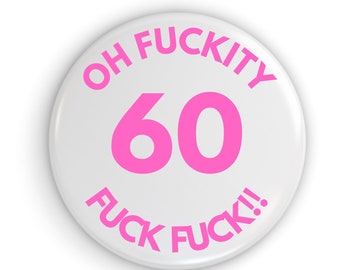 60th Birthday Badge Funny Quote Gift 58mm