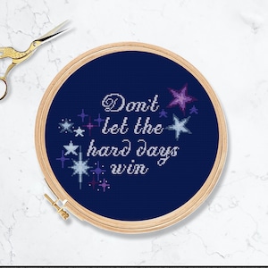 uplifting quote cross stitch patterns. Don't let the hard days win