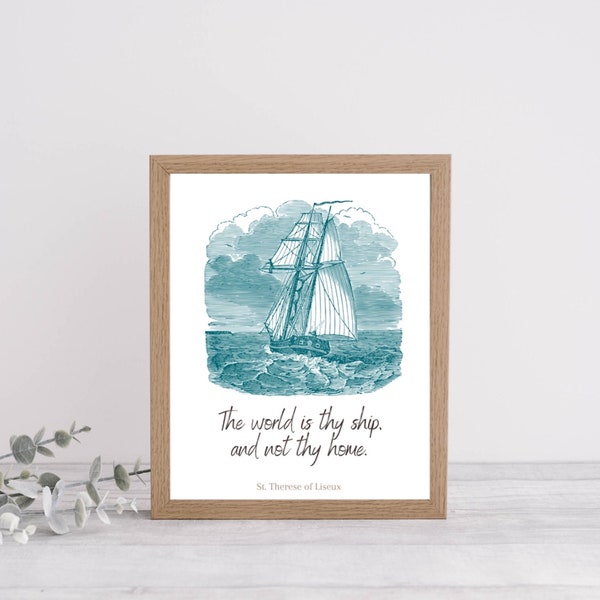 The World is Thy Ship, and Not Thy Home. St. Therese of Lisieux quotes, Catholic printable art, Roman Catholic Art, the little flower, ship