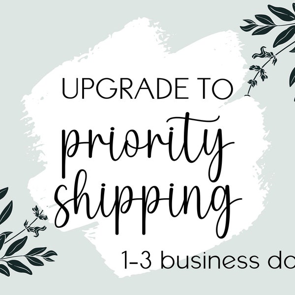 Upgrade to PRIORITY SHIPPING