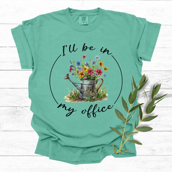 Garden lovers shirt for mothers day gift for her wildflower shirt for gardening gift idea for garden lover i'll be in my office t-shirt