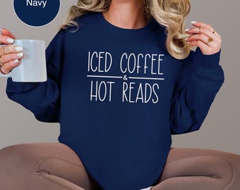 Iced Coffee & Hot Reads Sweatshirt, I Like My Books Spicy and My Coffee Icy, Spicy Book Sweatshirt, Books and Coffee, Bookish Gift
