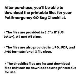 May include: A digital document titled What You Get With Your Purchase, detailing a Pet Emergency GO Bag Checklist. It specifies file availability in 8.5" x 11", A4, and A5 sizes, provided in .JPG, .PDF, and .PNG formats for instant download and printing.