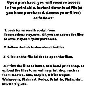 May include: An informational graphic with black text on a white background titled How To Access Your Printable Files. It provides four numbered steps for downloading and printing digital files, including checking email receipts and using online services.