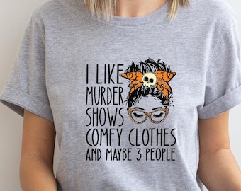 Halloween Shirt, I Like Murder Shows Comfy Clothes And Maybe 3 People Shirt,