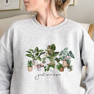 Just One More Plant Sweatshirt Sweater Funny plant shirt Unisex Eco Print plant mom shirt Monstera plant Plant parenthood house plants gift