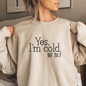 Yes I'm Cold Sweatshirt, Funny Shirt, Cold Weather, Funny I'm Cold Shirt, Funny Gift, sarcastic shirt gift, Yes I'm Cold Tee, Plus Size