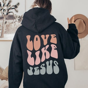 Love Like Jesus Hoodie,Christian Shirt,Bible Verse Hoodie,Religious T shirt,Faith Tshirt,Groovy T-shirt,Women Christian Gifts, Be Like Jesus