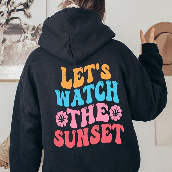 Lets Watch The Sunset Hoodie, Sunset Hoodie ,Sunset Sweatshirt ,Sunset Summer Hoodie, Summer Hoodie ,Summer Clothes, Aesthetic Hoodie