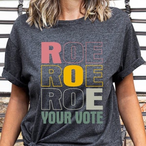 Roe Roe Roe Your Vote Shirt, Vote Shirt, Pro Choice Shirt, Feminist Shirt, Equality Shirt, Pro Roe V Wade, Democrat Shirt, Election Tshirt
