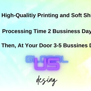 May include: A graphic with text that reads "High-Quality Printing and Soft Shirts", "Processing Time 2 Business Day", and "Then, At Your Door 3-5 Business Day". The graphic also includes a white t-shirt, a box with a package inside, and a person carrying a box. The text "GLOBAL US desing" is in purple and blue.