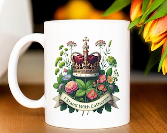 I Stand with Catherine Mug - British Royal Crown & Floral Design, Supportive Statement Cup, Elegant Royalist Mug, Kate Middleton Mug