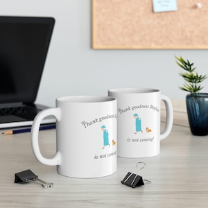 Thank Goodness Meghan is not coming Mug, Royal Family funny mugs, Famous quote from Queen Elizabeth about Meghan Markle, Great gift