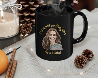 Kate vs Meghan Mug - In a World of Meghans, Be a Kate - Royal Family Mug, Kate Quote Mug, Kate Middleton Fan Gift,  Princess of Wales Mug