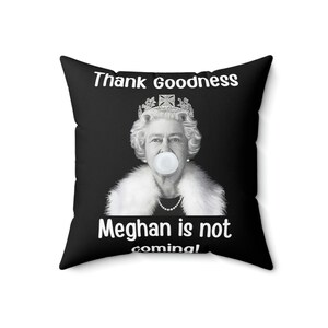 Thank Goodness Meghan is not Coming - Vergnügtes Kissen mit Queen Elizabeth Bubblegum Design, lustige Meghan Markle, tolles Geschenk für königliche Fans