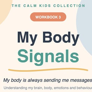 Op de afbeelding: Een werkboekomslag met de titel The Calm Kids Collection Workbook 3 My Body Signals. De tekst luidt My body is always sending me messages. Understanding my brain, body, emotions and behaviour. Het ontwerp bevat crèmekleurige, perzikkleurige en blauwe vormen.