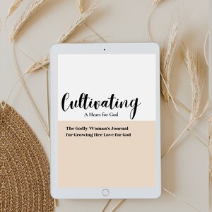 Cultivating Journal: A Heart for God. 30 Day Journal with Prompts, Activities and Scriptures to Help you Grow Your Love for God