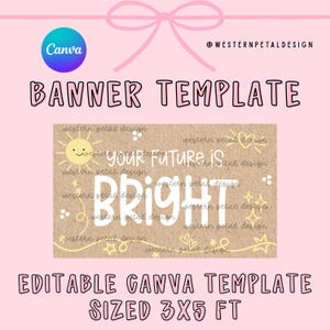 May include: A pink banner template with the text "BANNER TEMPLATE" and "EDITABLE CANVA TEMPLATE SIZED 3X5 FT". The banner has a light brown rectangle with the words "YOUR FUTURE IS BRIGHT". A Canva logo is in the upper left.
