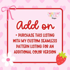 May include: A pink and red graphic with the words "Add on" in a script font. The text encourages purchasing a custom seamless pattern listing for an additional color version. A strawberry and flower are in the corners.