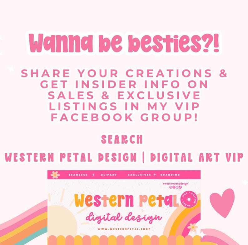 May include: Pink and yellow graphic with the text "Wanna be besties?!" and "Western Petal Design | Digital Art VIP". The image promotes sharing creations and getting insider info on sales and exclusive listings.