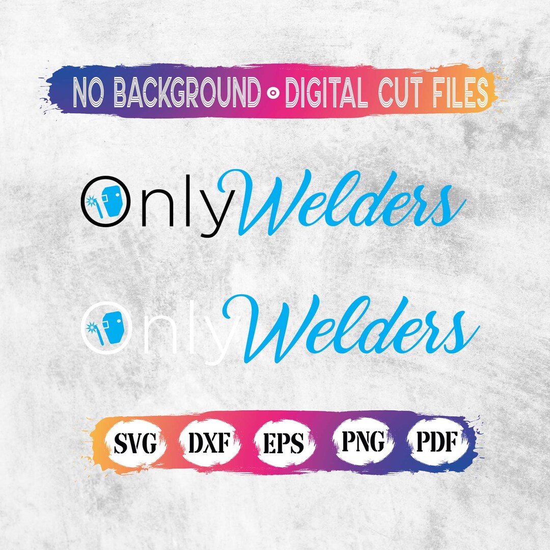 Only Welders SVG, Only Welder, Welders Worker Svg, Only Welders Cricut