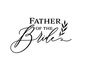 Father Of The Bride SVG, Wedding Cricut File, Instant Digital Download, Commercial Use, Bridal svg file, Wedding SVG Cut Files Sublimination