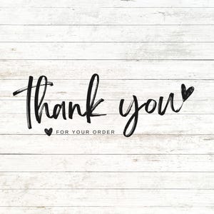 May include: A white wooden background with the words "Thank you" in a black, handwritten font. Below the words is the text "FOR YOUR ORDER" in a smaller, black font. A small black heart is between the two phrases.