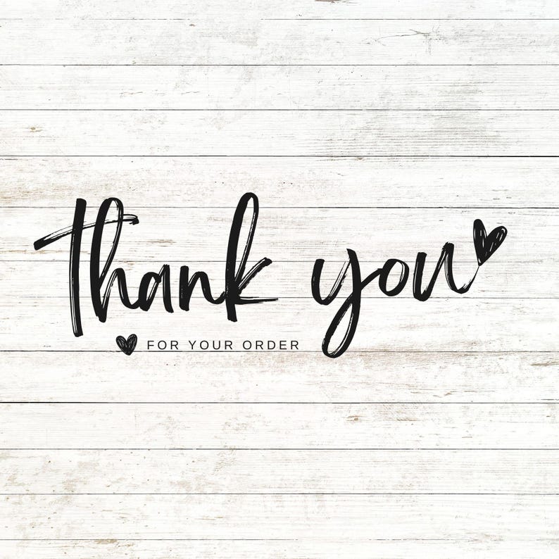 May include: A white wooden background with the words "Thank you" in a black, handwritten font. Below the words is the text "FOR YOUR ORDER" in a smaller, black font. A small black heart is between the two phrases.