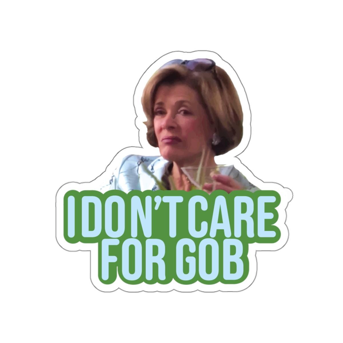 Lucille Bluth Die Cut Sticker, I don't care for GOB, arrested development funny sticker