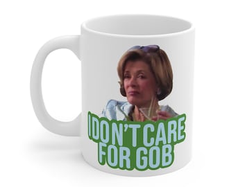 I Don't Care for Gob Arrested Development Mug 11oz
