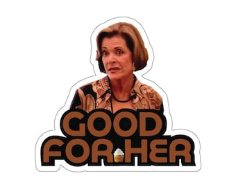 Lucille Bluth Die Cut Sticker, Good for Her, Arrested Development funny sticker