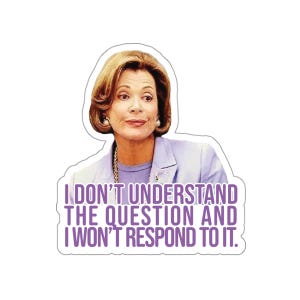 Adesivo fustellato Lucille Bluth, non capisco la domanda, adesivo divertente sviluppo arrestato