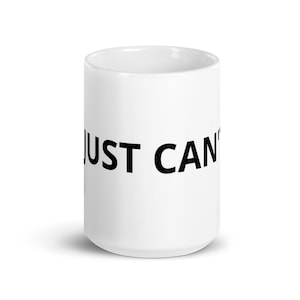 I JUST CAN&#39;T statement mug