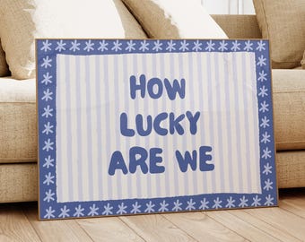 How Lucky Are We Print: Blue Floral Quote Poster (Digital Download)