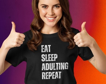 Funny Adulting T-Shirt, Funny Adulting Shirt, Done Adulting Shirt, Adult Life Shirt, Sarcastic T-Shirt, Husband Gift, Gift For Mom Shirt