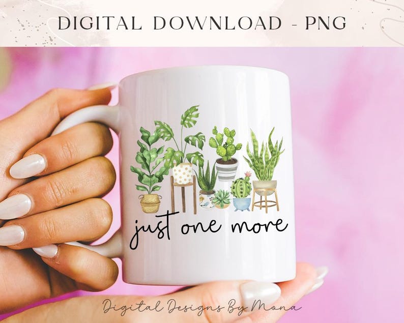 Just One More PNG, Plant Lover PNG, Sublimation PNG, Sublimation Designs, T-shirt Designs, Digital Download, Fun Designs, Trendy png image 3