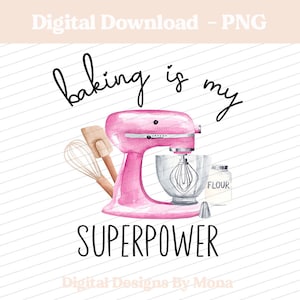 Baking Is My Superpower PNG, Kitchenaid Graphic, Baking Sublimation Designs, Mug Designs, T-shirt Designs, Digital Download, Fun Designs