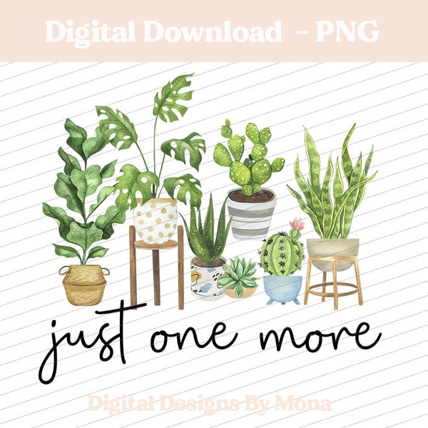Just One More PNG, Crazy Plant Lady, Plant Lover PNG, Sublimation PNG, Sublimation Designs, T-shirt Designs, Digital Download, Fun Designs