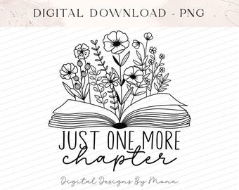 Just One More Chapter PNG, Book Lover PNG, Sublimation Design, Bookworm png, T-shirt Designs, Floral Reading Clipart, Bookish PNG
