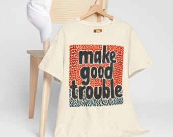 Make Good Trouble T-Shirt: John Lewis Quote, Civil Rights Activism