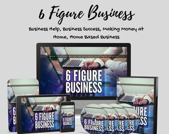 How to Create a 6 Figure Business, Business Help, Business Success, Making Money at Home, Home Based Business - Proven Strategies
