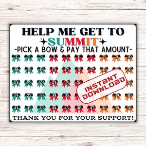 May include: A white printable graphic with the text "HELP ME GET TO SUMMIT" and "-PICK A BOW & PAY THAT AMOUNT-". It features 50 numbered bows in teal, red, and orange, with "INSTANT DOWNLOAD" text.