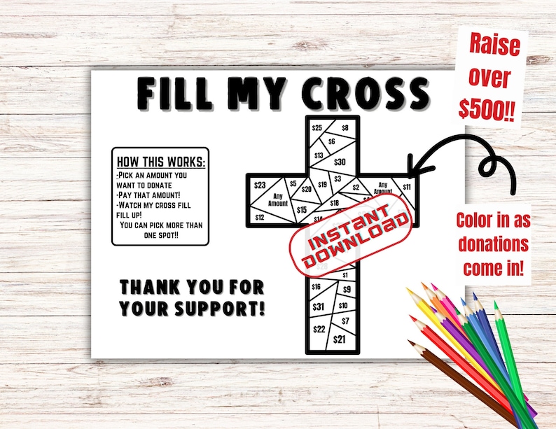 May include: A printable coloring page featuring a cross divided into sections, each with a dollar amount. The text "FILL MY CROSS" is at the top of the page. The text "INSTANT DOWNLOAD" is in a red circle. The text "Color in as donations come in!" is on the right side of the page. The text "Raise over $500!!" is in the upper right corner of the page.
